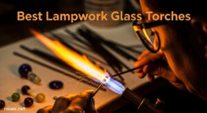 Best Lampwork Glass Torches