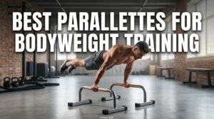 Best Parallettes for Bodyweight Training
