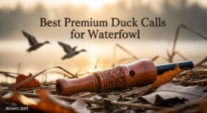 Best Premium Duck Calls for Waterfowl