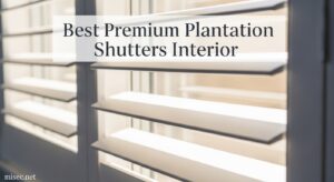 Best Premium Plantation Shutters Interior