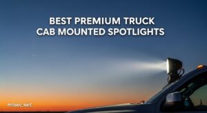 Best Premium Truck Cab Mounted Spotlights