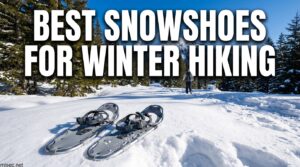 Best Snowshoes for Winter Hiking