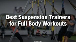 Best Suspension Trainers for Full Body Workouts