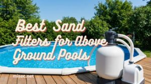 best Sand Filters for Above Ground Pools