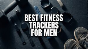 best fitness trackers for men
