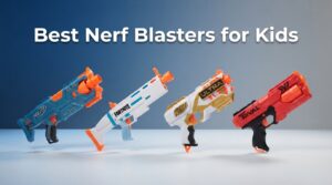 best nerf blasters for kids