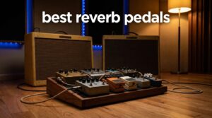 best reverb pedals