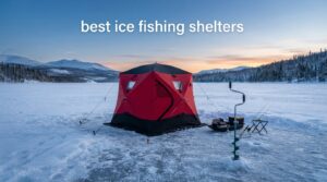 best ice fishing shelters