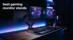 best gaming monitor stands