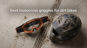 best motocross goggles for dirt bikes