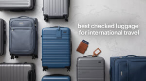 best checked luggage for international travel