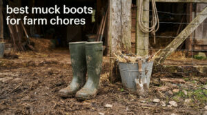 best muck boots for farm chores