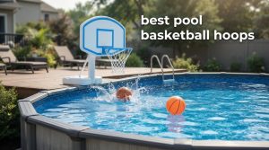 best pool basketball hoops