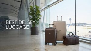 best delsey luggage