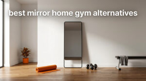 best mirror home gym alternatives