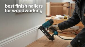 best finish nailers for woodworking