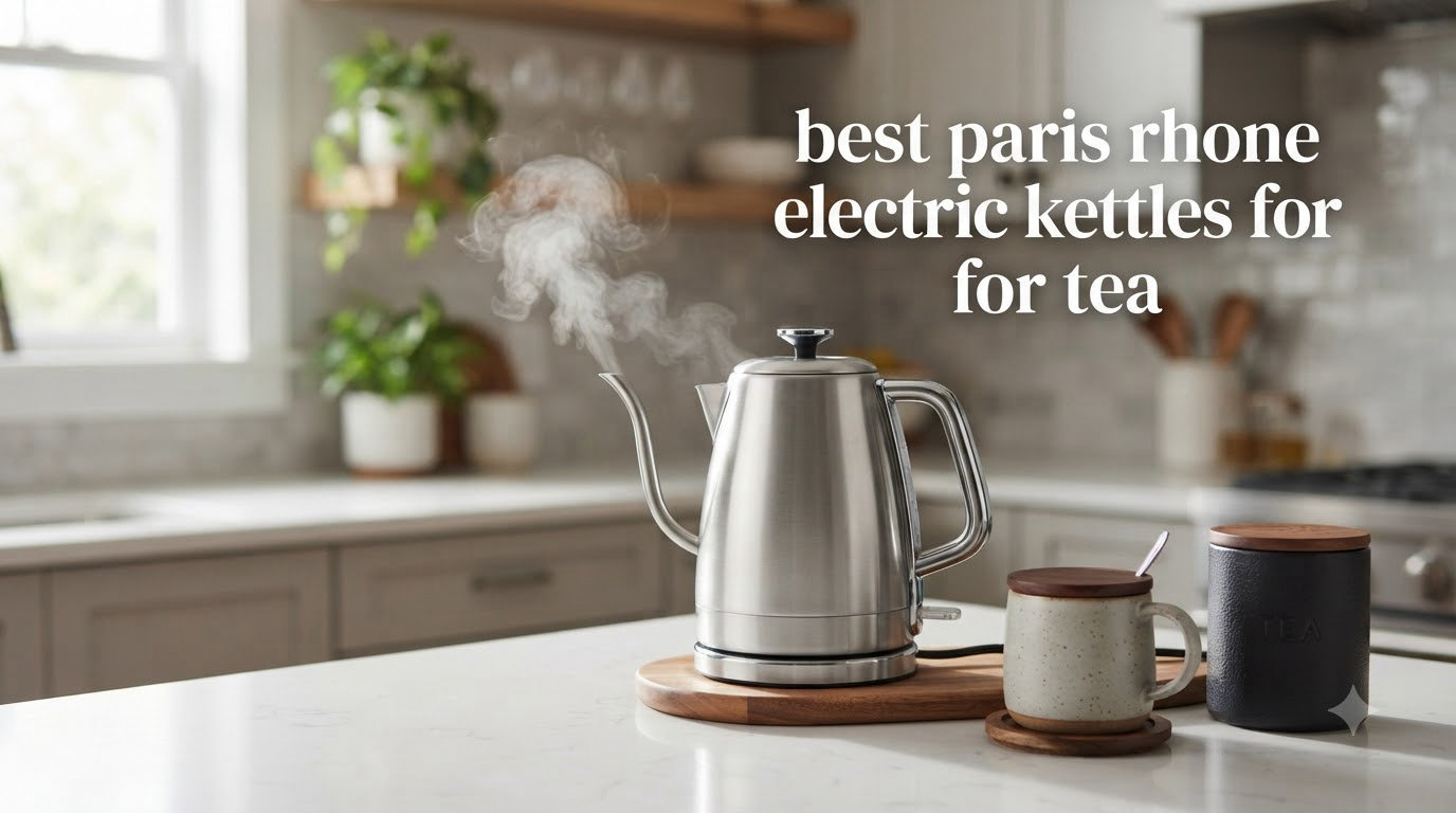 best paris rhone electric kettles for tea