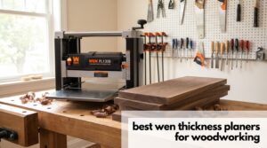 best wen thickness planers for woodworking