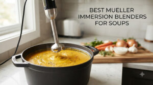 best mueller immersion blenders for soups