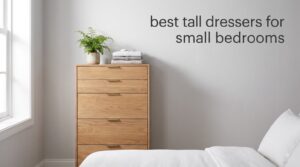 best tall dressers for small bedrooms