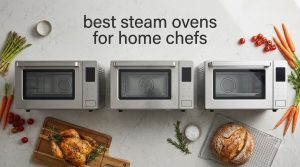 best steam ovens for home chefs