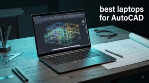 best laptops for AutoCAD