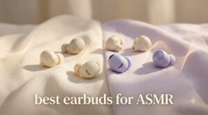 best earbuds for ASMR
