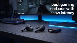 best gaming earbuds with low latency