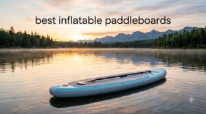 best inflatable paddleboards