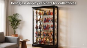 best glass display cabinets for collectibles