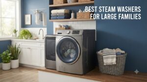 best steam washers for large families
