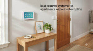 best security systems for apartments without subscription