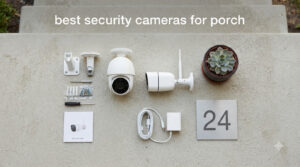 best security cameras for porch
