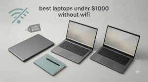 best laptops under $1000 without wifi