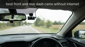 best front and rear dash cams without internet