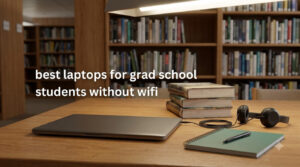 best laptops for grad school students without wifi