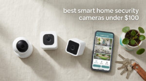 best smart home security cameras under $100