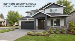 best home security cameras for do it yourself wireless