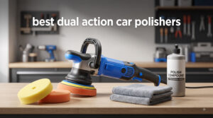 best dual action car polishers