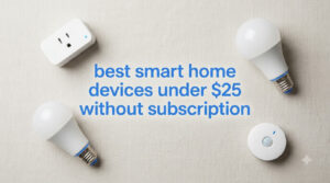 best smart home devices under $25 without subscription